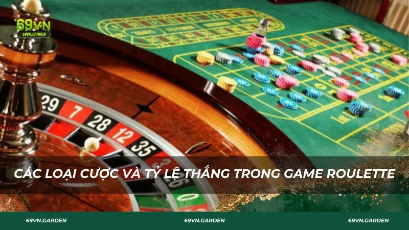 Các loại cược và tỷ lệ thắng trong game bài Roulette