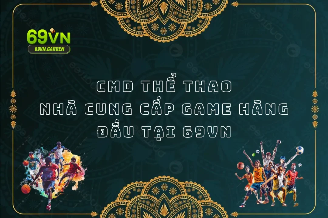 CMD Thể Thao - Nhà Cung Cấp Game Hàng Đầu Tại 69VN