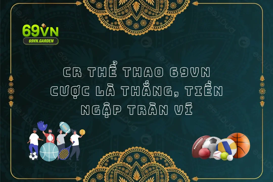 CR Thể Thao 69VN - Cược Là Thắng, Tiền Ngập Tràn Ví