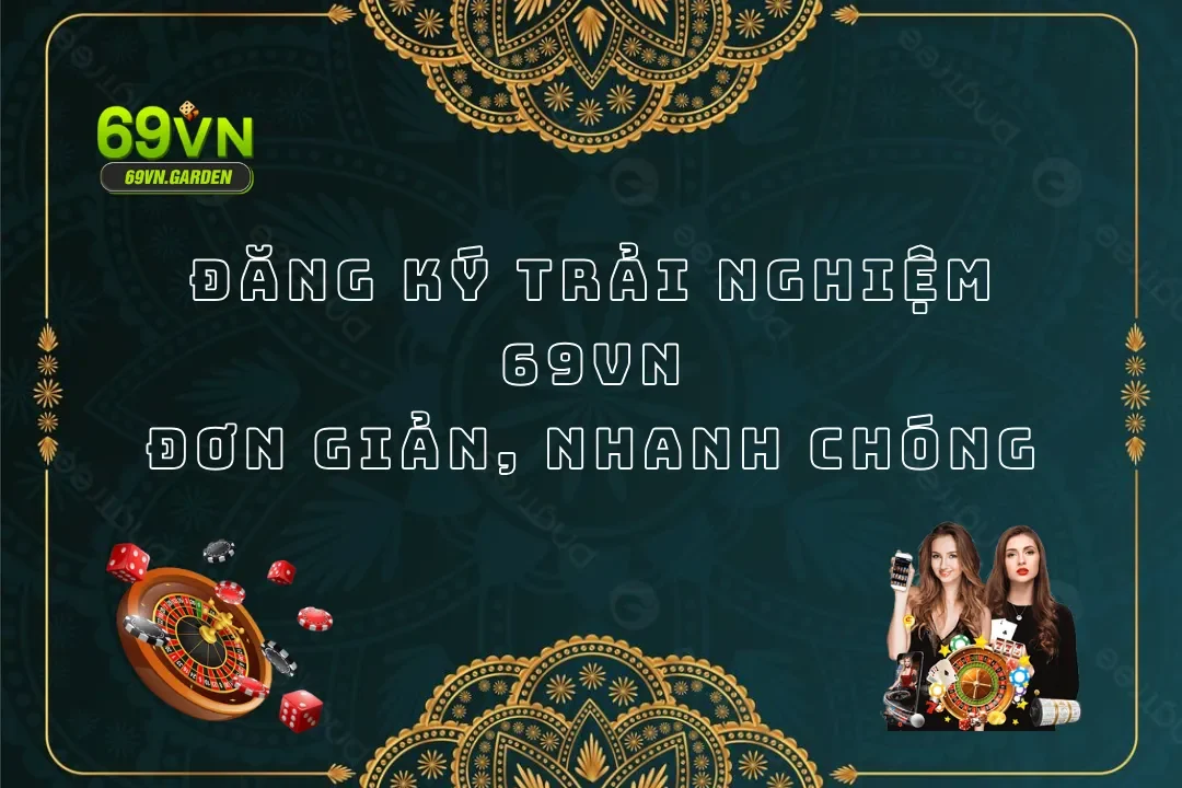 Hướng Dẫn Đăng Ký Trải Nghiệm 69VN Đơn Giản, Dễ Dàng