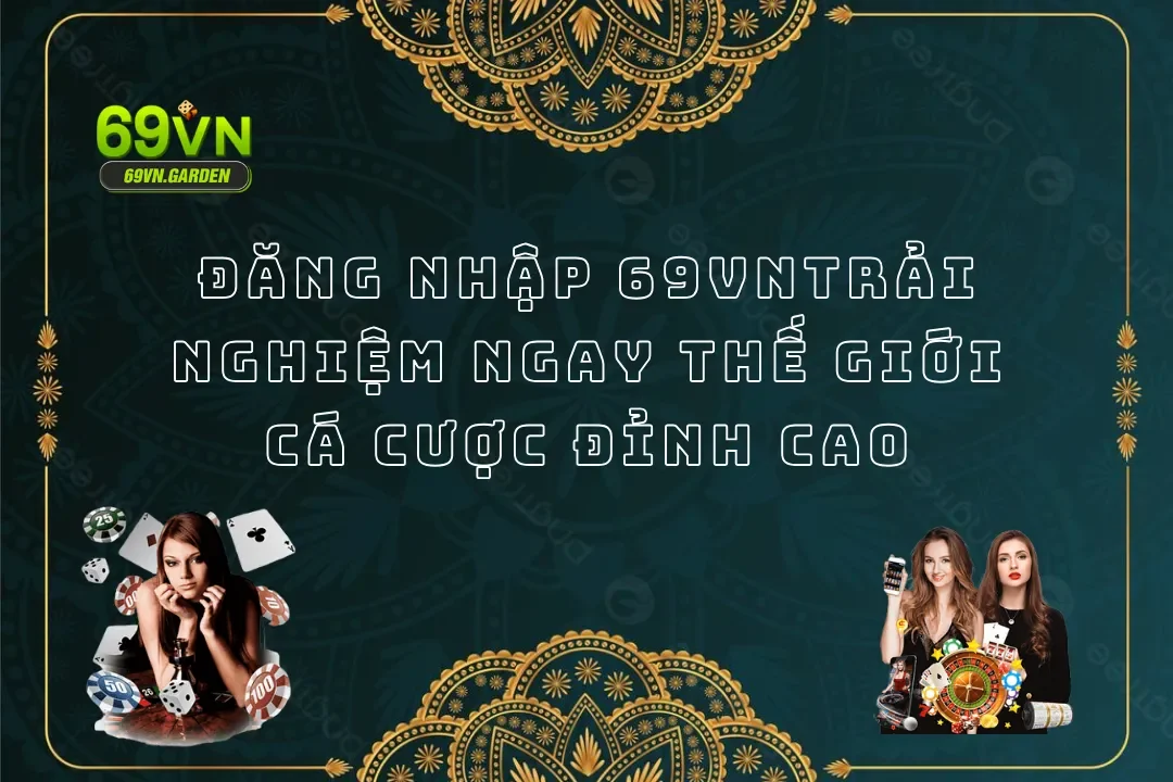 Hướng Dẫn Đăng Nhập 69VN Chi Tiết Trên Các Thiết Bị