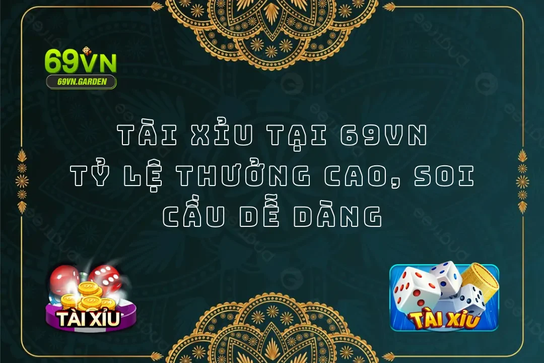 Tài xỉu tại 69VN - Tỷ Lệ Thưởng Cao, Soi Cầu Dễ Dàng