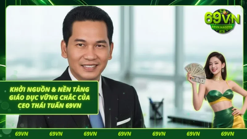 Giới thiệu tổng quan về thông tin của vị CEO Thái Tuấn 69VN