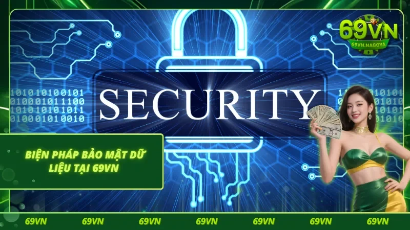 Thực hiện chính thức bảo mật 69VN nghiêm túc, đảm bảo an toàn 