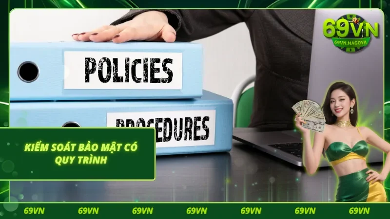 Chính sách bảo mật 69VN xây dựng theo quy trình kiểm soát rõ ràng 