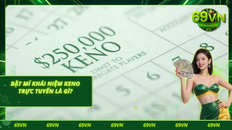 Bật mí khái niệm Keno trực tuyến