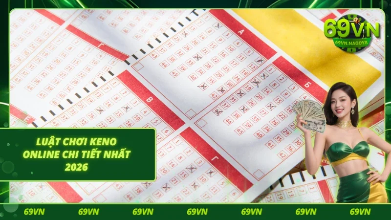 Luật chơi Keno online siêu chi tiết 